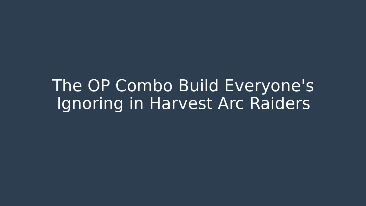 The OP Combo Build Everyone’s Ignoring in Harvest Arc Raiders