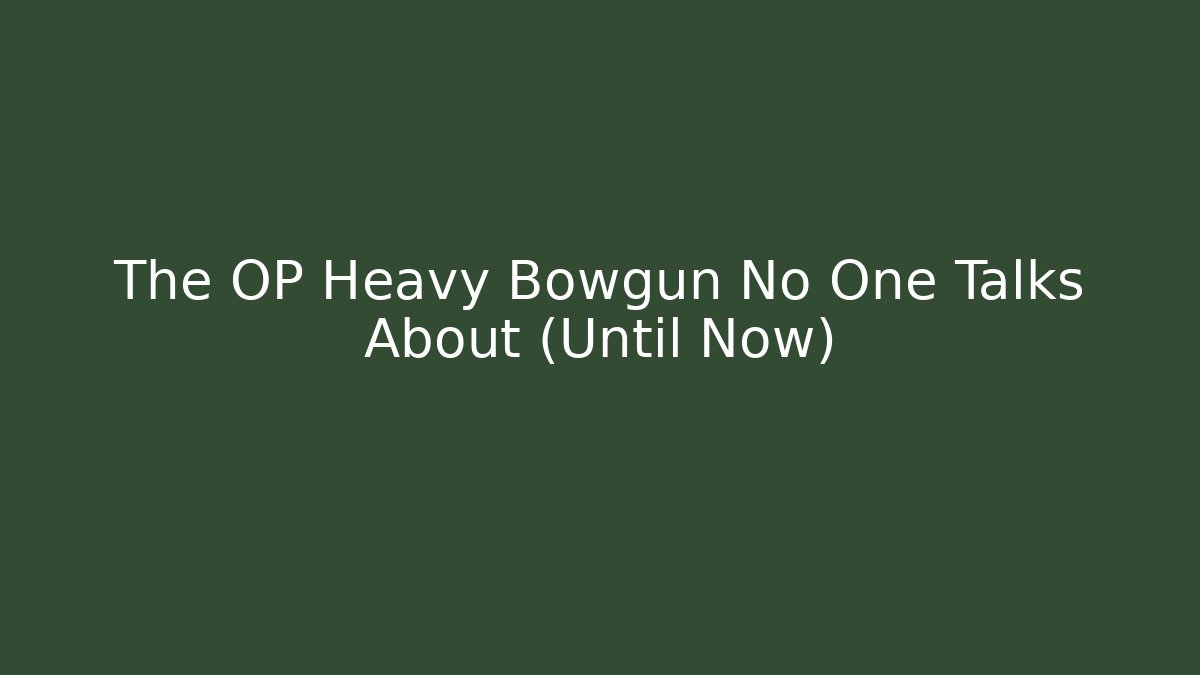 The OP Heavy Bowgun No One Talks About (Until Now) - Critter Realm