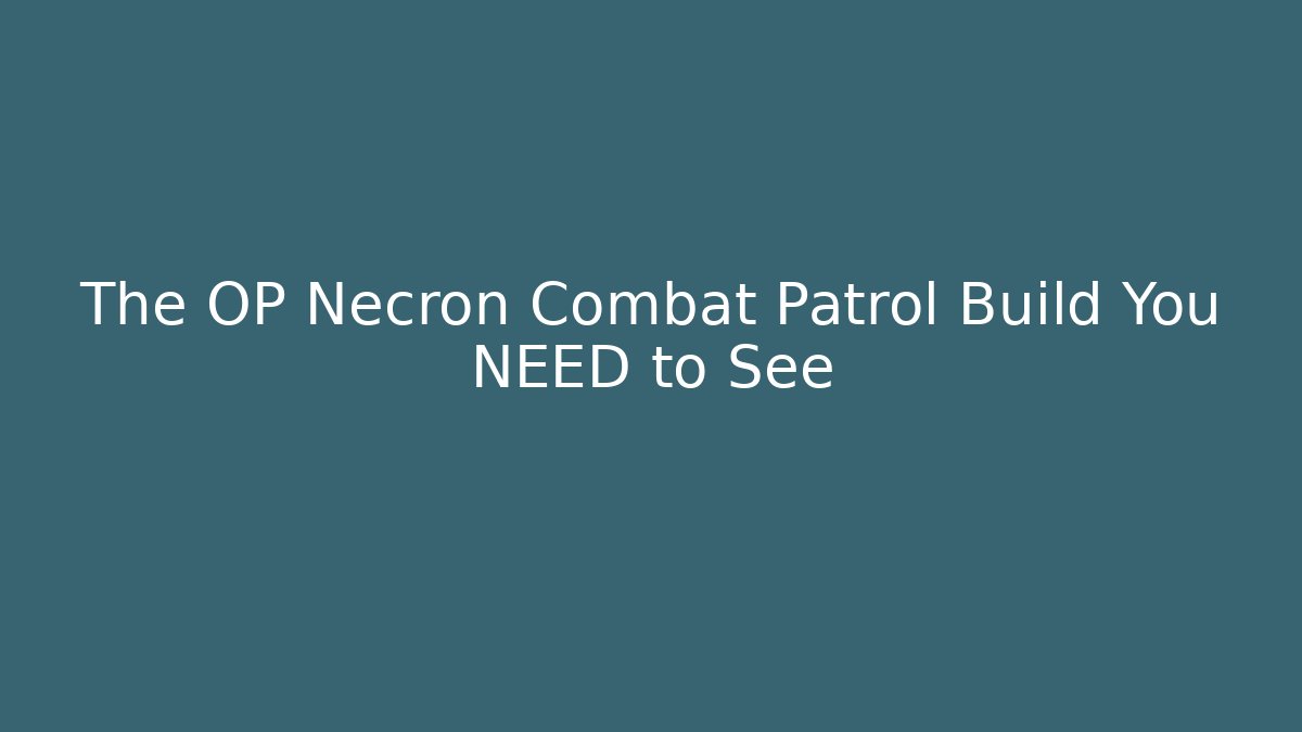 The OP Necron Combat Patrol Build You NEED to See - Critter Realm