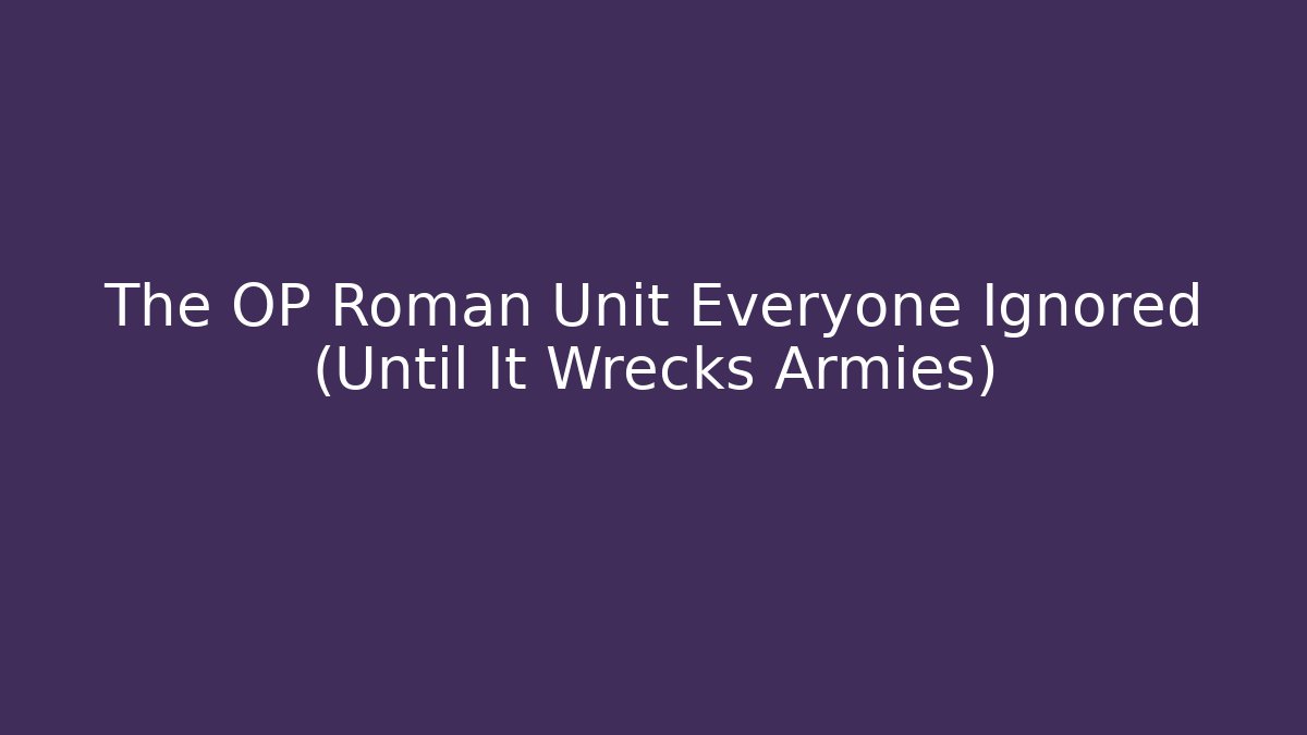 The OP Roman Unit Everyone Ignored (Until It Wrecks Armies)