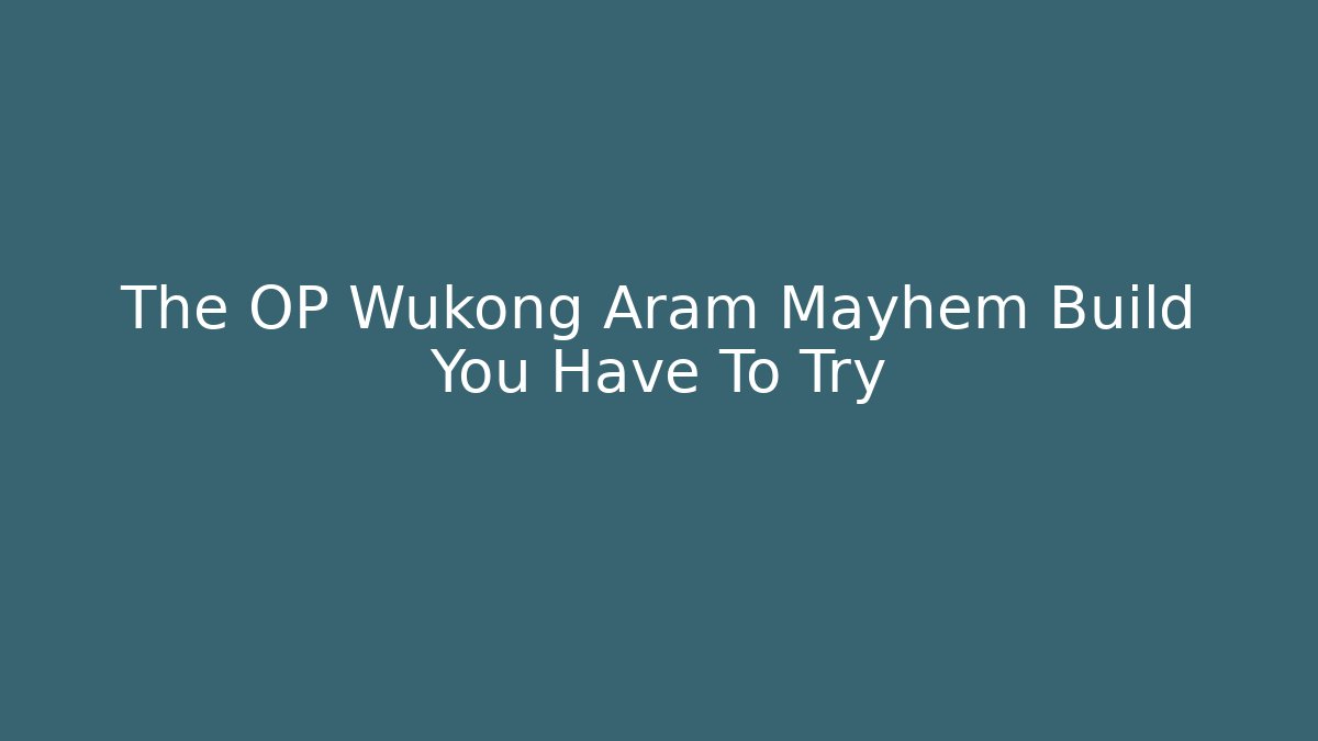 The OP Wukong Aram Mayhem Build You Have To Try