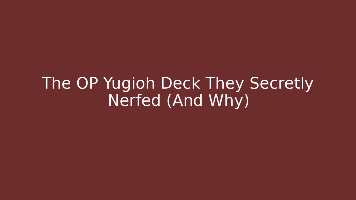 The OP Yugioh Deck They Secretly Nerfed (And Why)