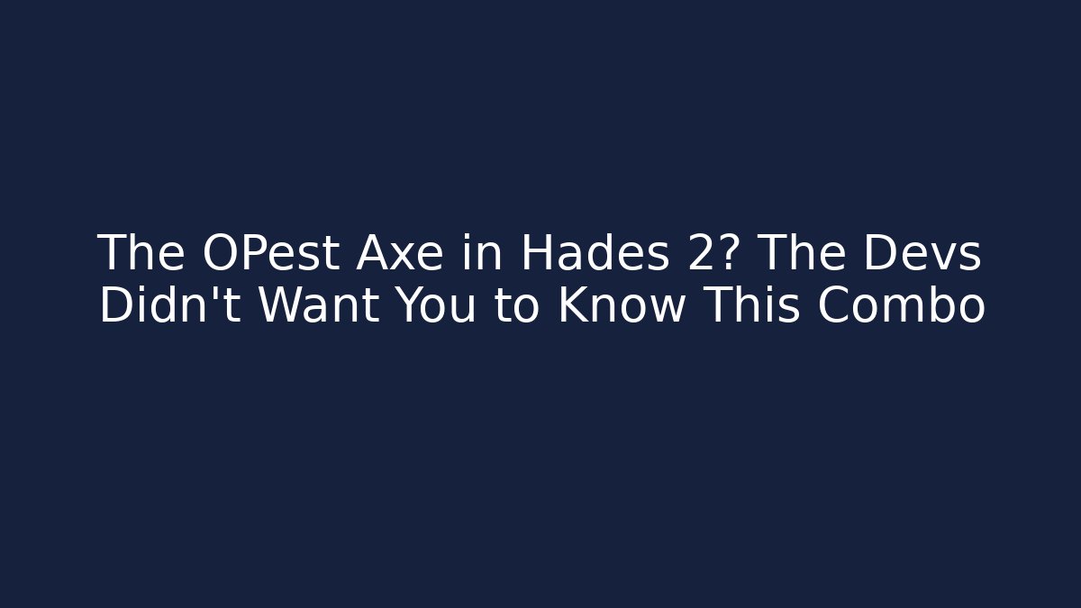 The OPest Axe in Hades 2? The Devs Didn't Want You to Know This Combo