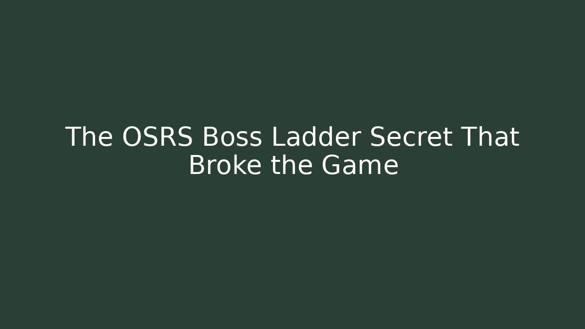 The OSRS Boss Ladder Secret That Broke the Game