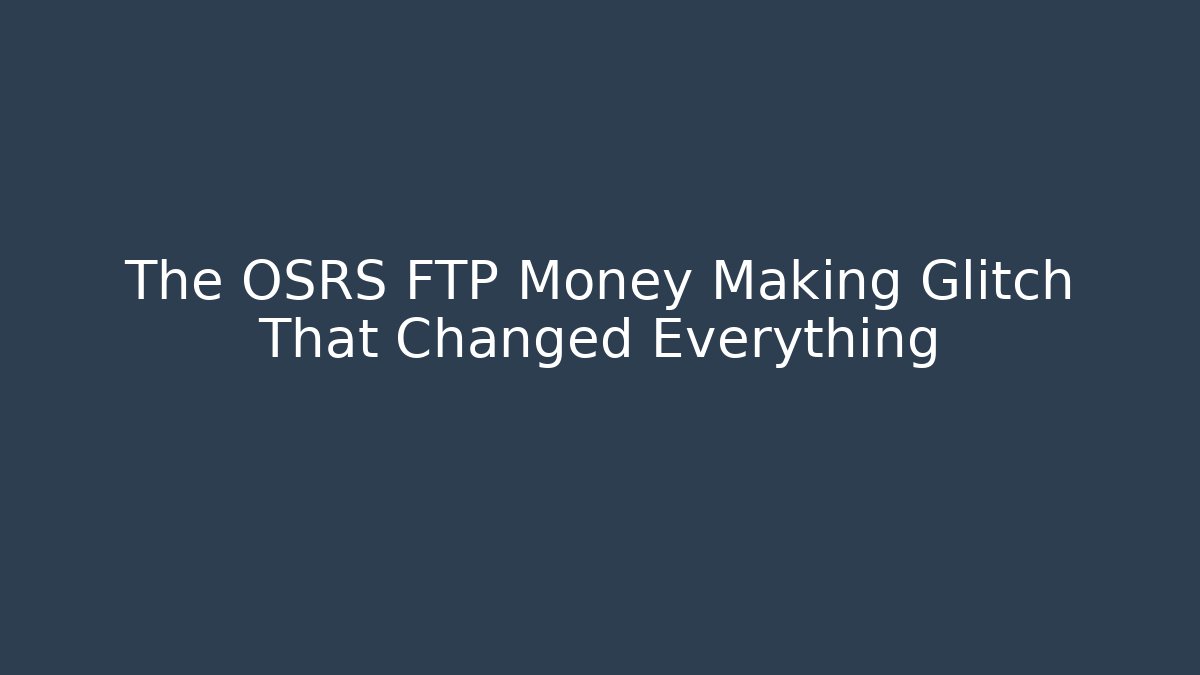 The OSRS FTP Money Making Glitch That Changed Everything - Critter Realm