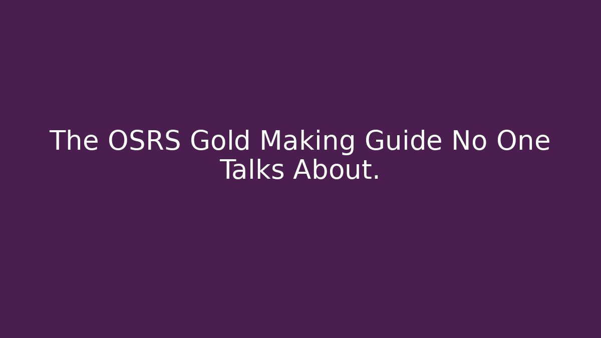 The OSRS Gold Making Guide No One Talks About.