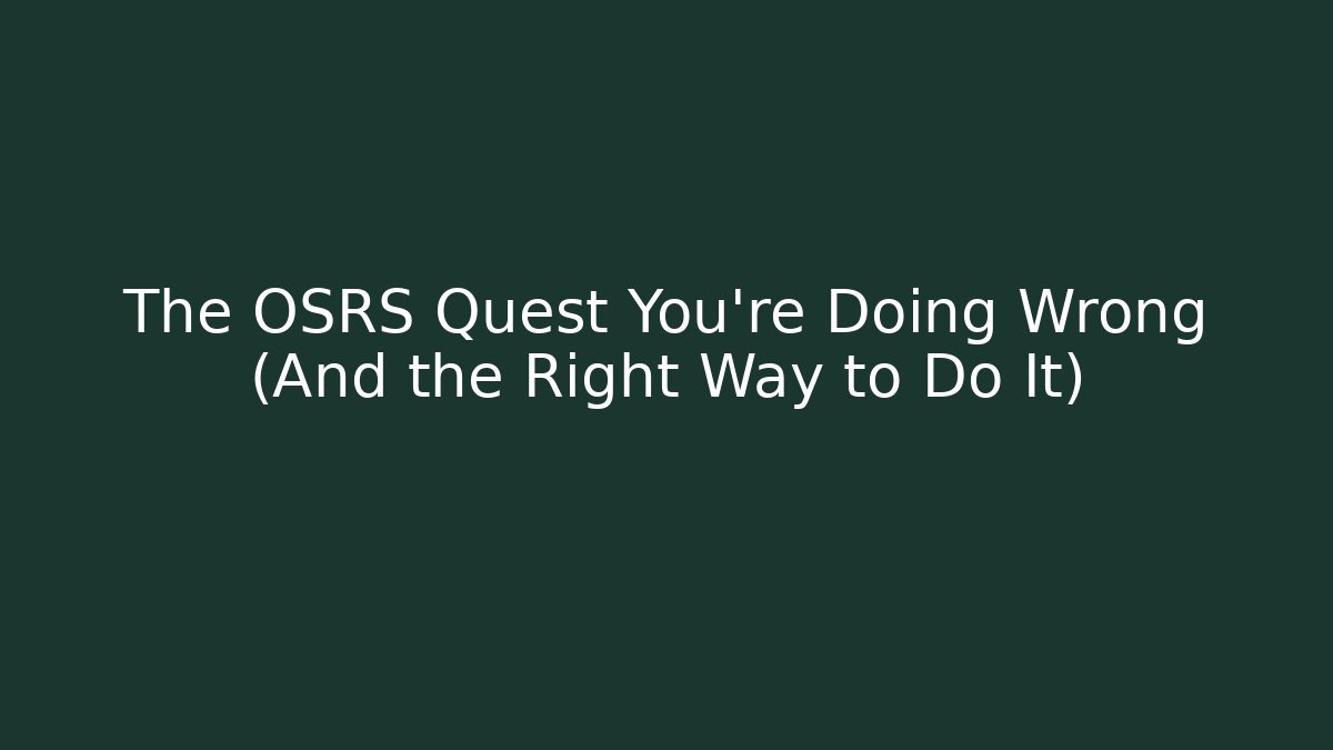 The OSRS Quest You're Doing Wrong (And the Right Way to Do It)