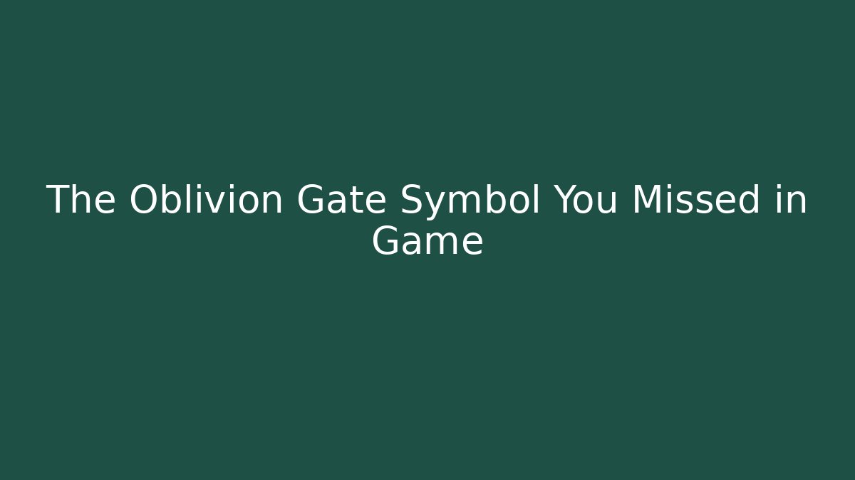 The Oblivion Gate Symbol You Missed in Game