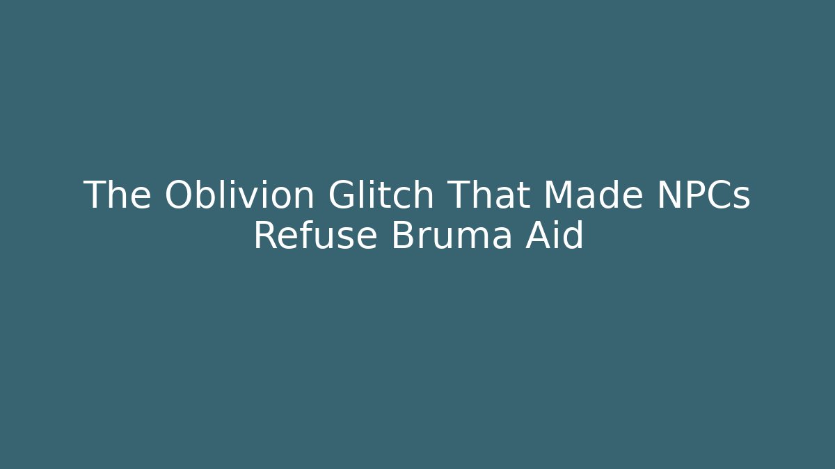 The Oblivion Glitch That Made NPCs Refuse Bruma Aid - Critter Realm