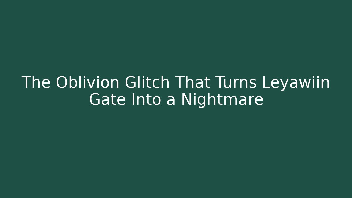 The Oblivion Glitch That Turns Leyawiin Gate Into a Nightmare