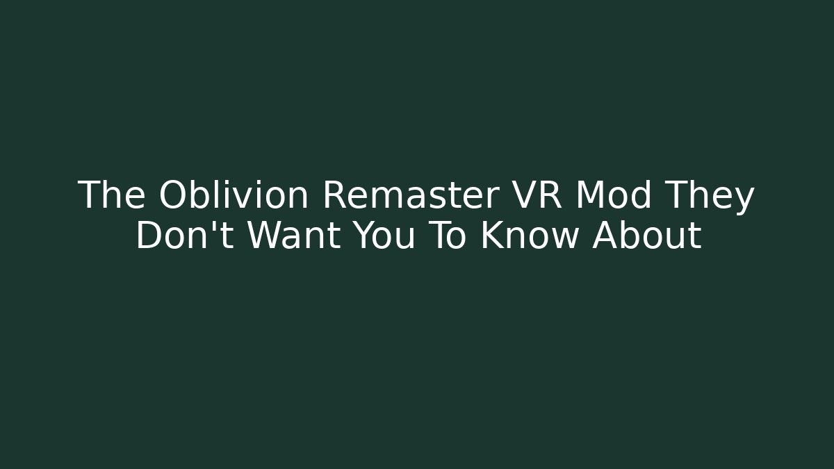The Oblivion Remaster VR Mod They Don't Want You To Know About