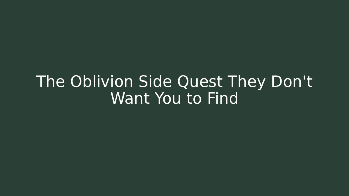 The Oblivion Side Quest They Don't Want You to Find