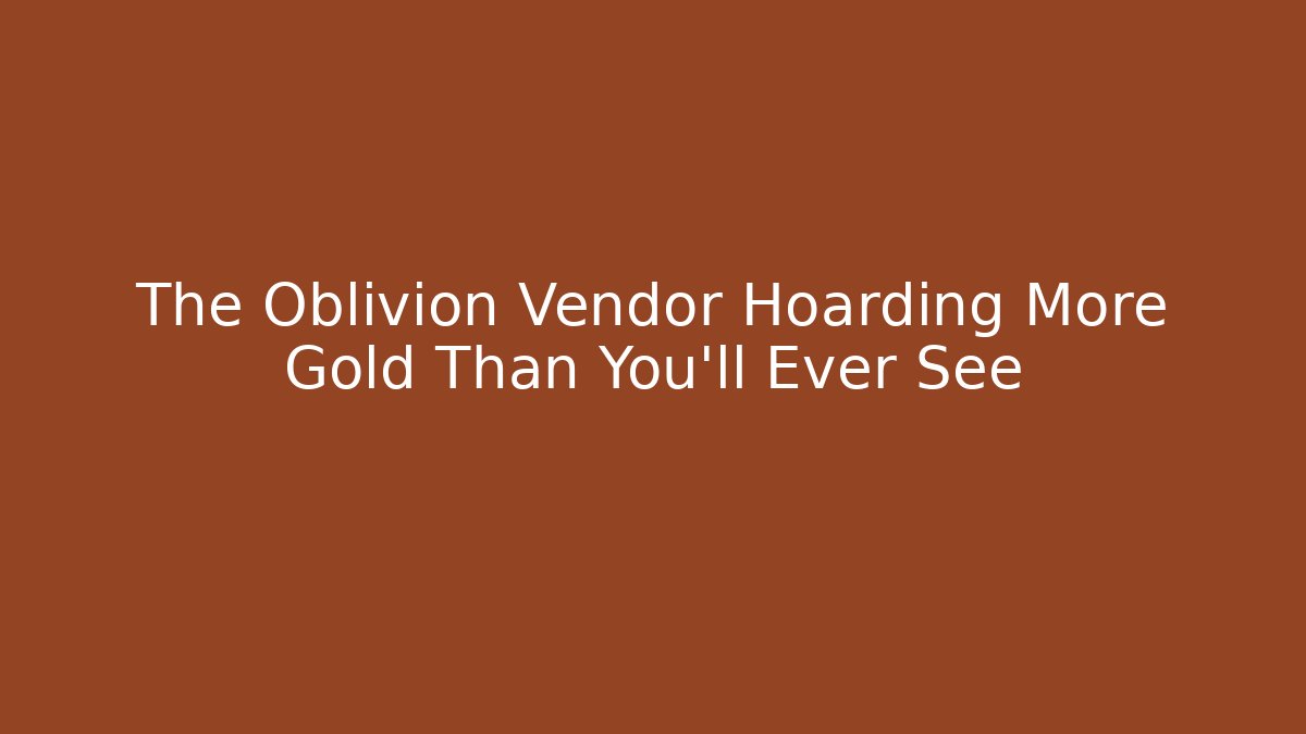 The Oblivion Vendor Hoarding More Gold Than You'll Ever See - Critter Realm