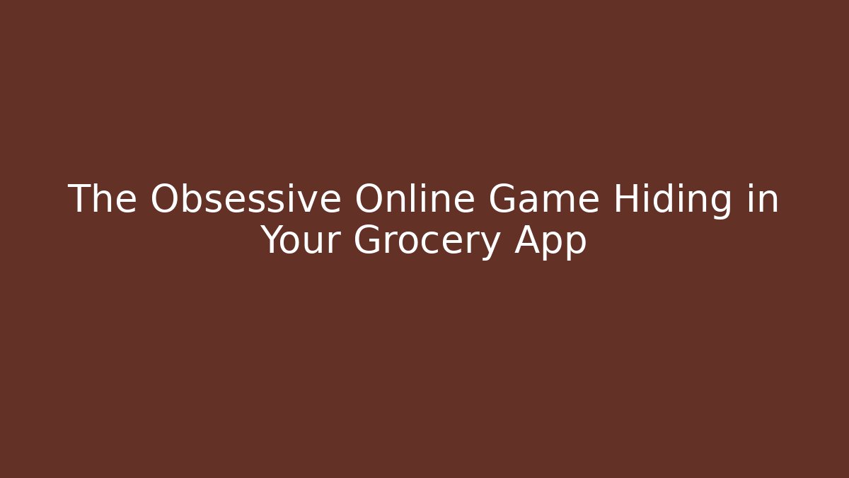 The Obsessive Online Game Hiding in Your Grocery App