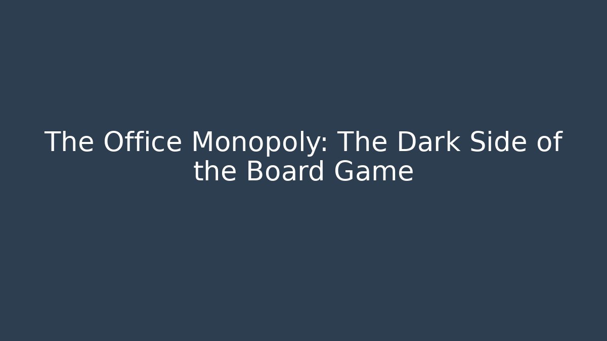 The Office Monopoly: The Dark Side of the Board Game