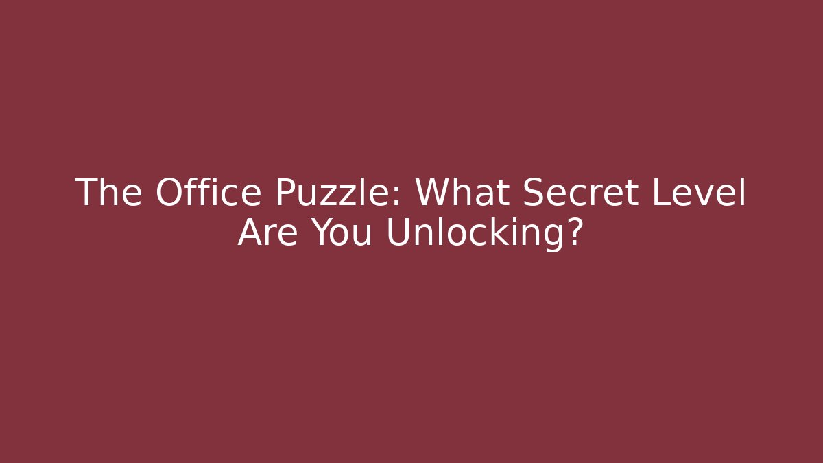 The Office Puzzle: What Secret Level Are You Unlocking?