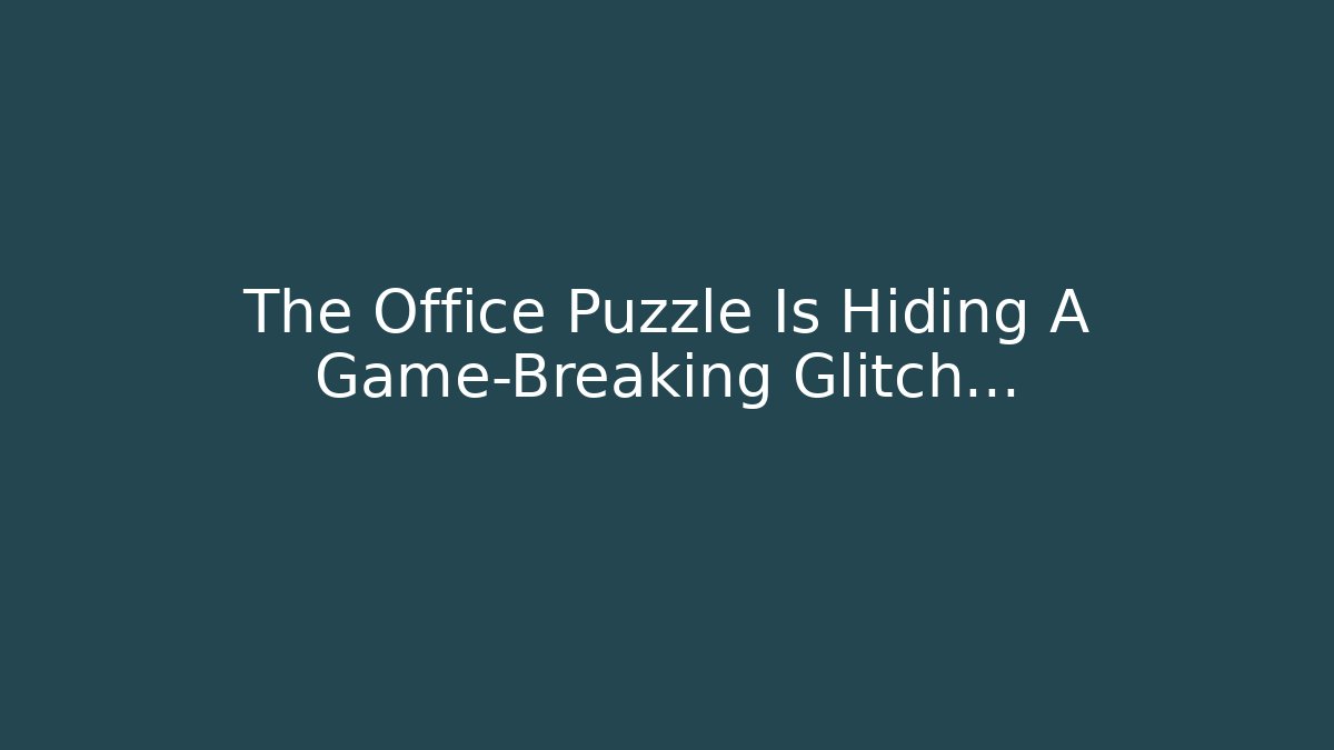 The Office Puzzle Is Hiding A Game-Breaking Glitch…