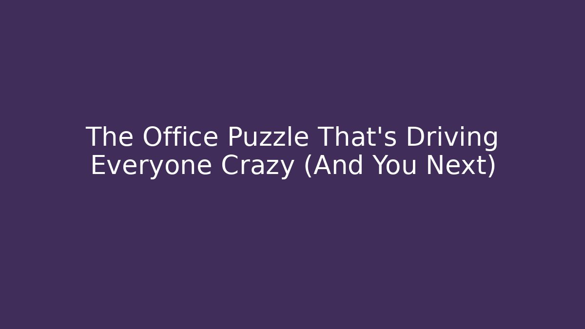 The Office Puzzle That's Driving Everyone Crazy (And You Next)