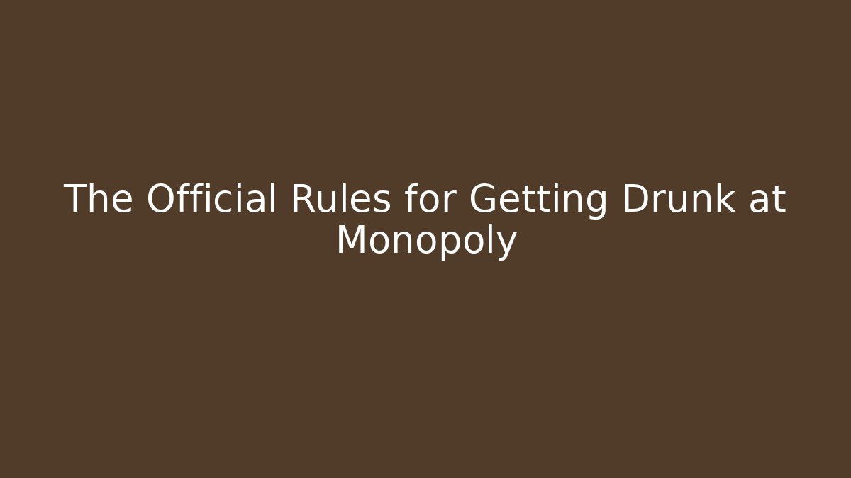 The Official Rules for Getting Drunk at Monopoly