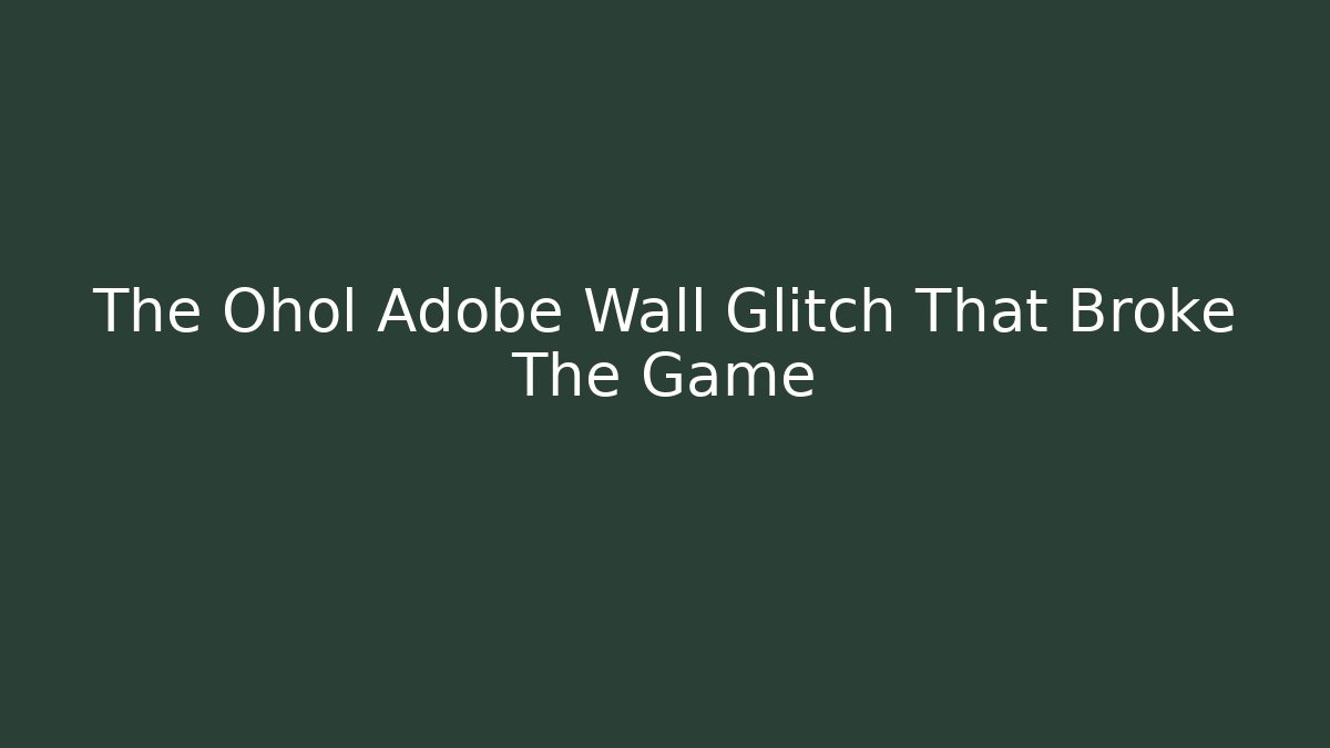 The Ohol Adobe Wall Glitch That Broke The Game - Critter Realm