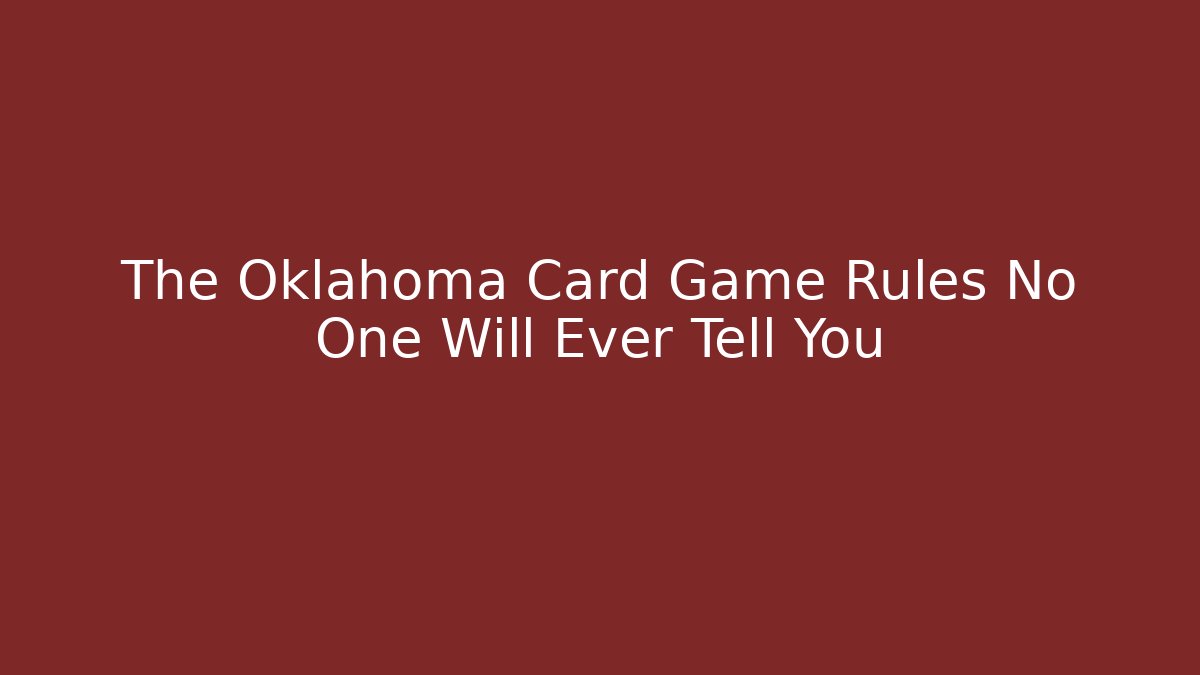 The Oklahoma Card Game Rules No One Will Ever Tell You