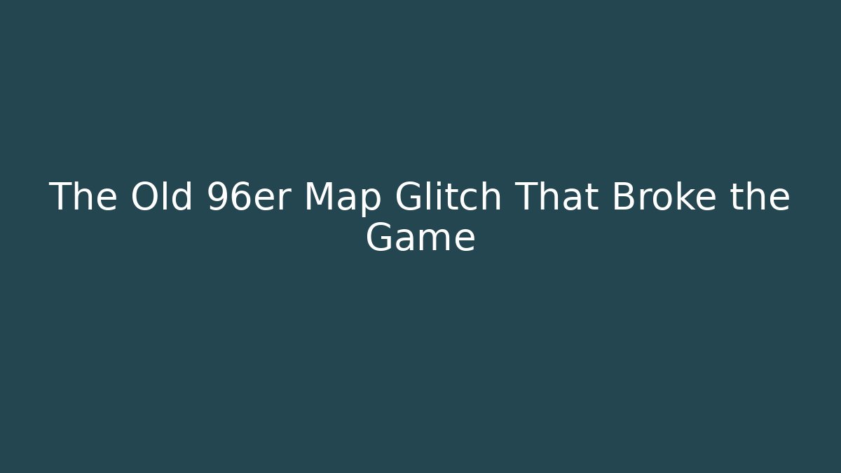 The Old 96er Map Glitch That Broke the Game - Critter Realm