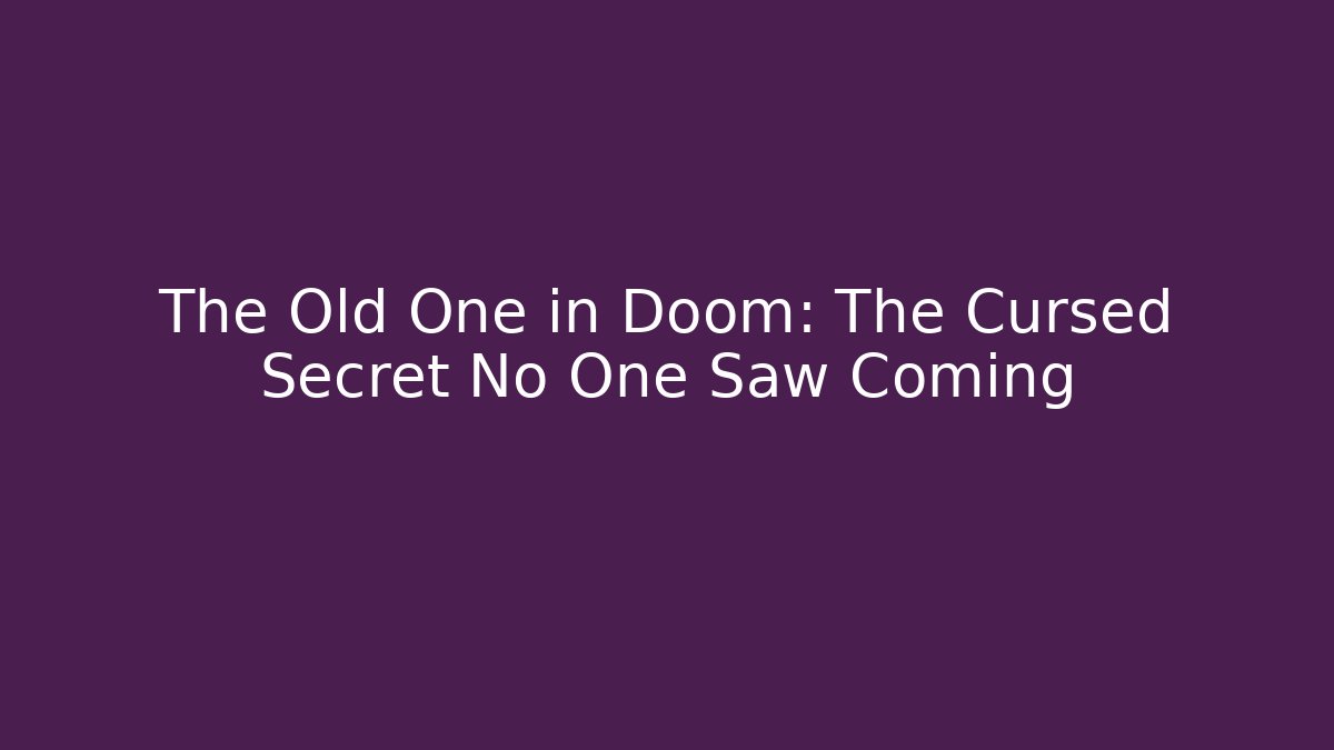 The Old One in Doom: The Cursed Secret No One Saw Coming