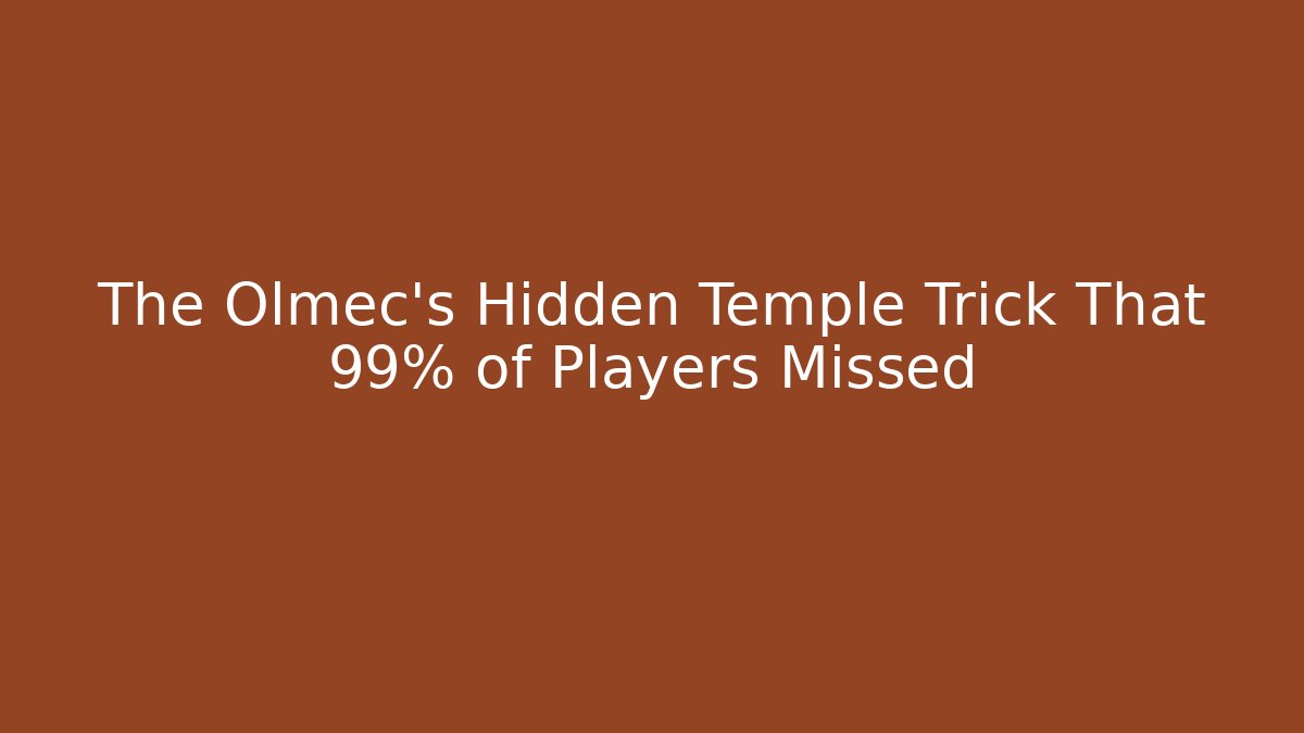 The Olmec's Hidden Temple Trick That 99% of Players Missed