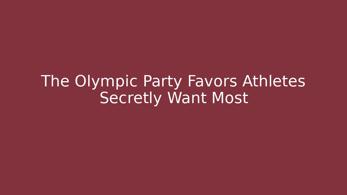 The Olympic Party Favors Athletes Secretly Want Most