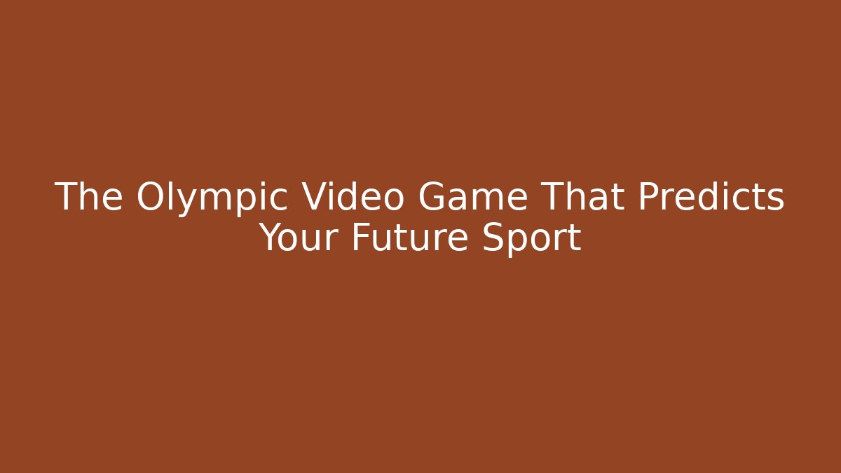 The Olympic Video Game That Predicts Your Future Sport - Critter Realm