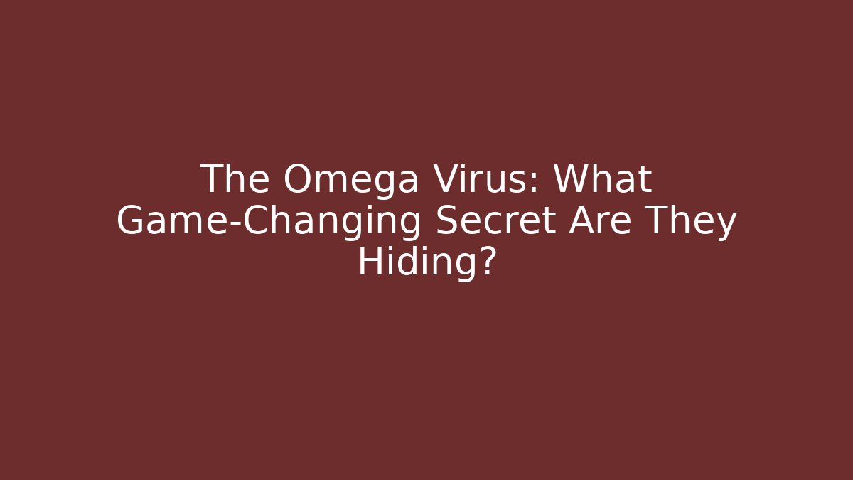 The Omega Virus: What Game-Changing Secret Are They Hiding?