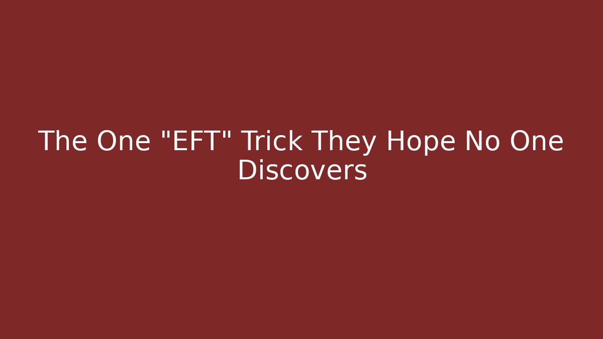 The One "EFT" Trick They Hope No One Discovers