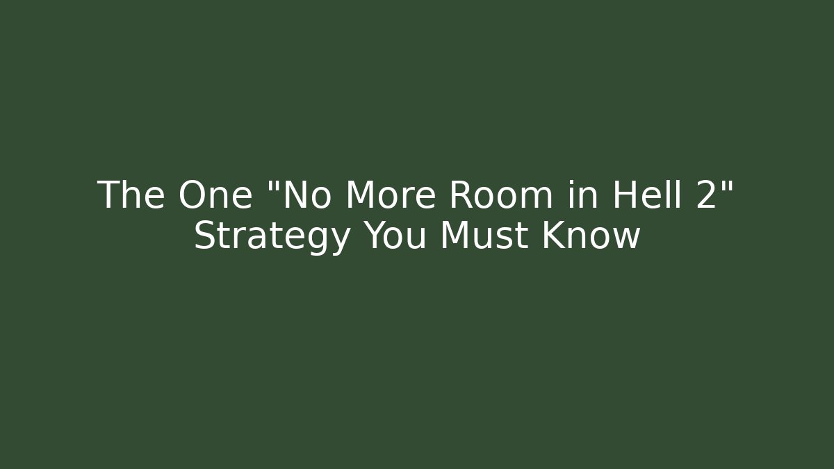 The One "No More Room in Hell 2" Strategy You Must Know