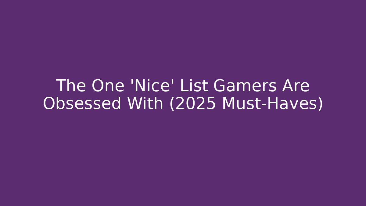 The One 'Nice' List Gamers Are Obsessed With (2025 Must-Haves) - Critter Realm
