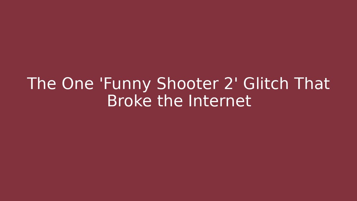 The One ‘Funny Shooter 2’ Glitch That Broke the Internet