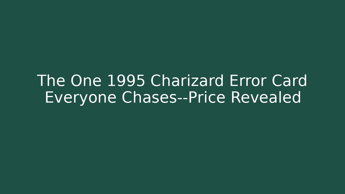The One 1995 Charizard Error Card Everyone Chases—Price Revealed