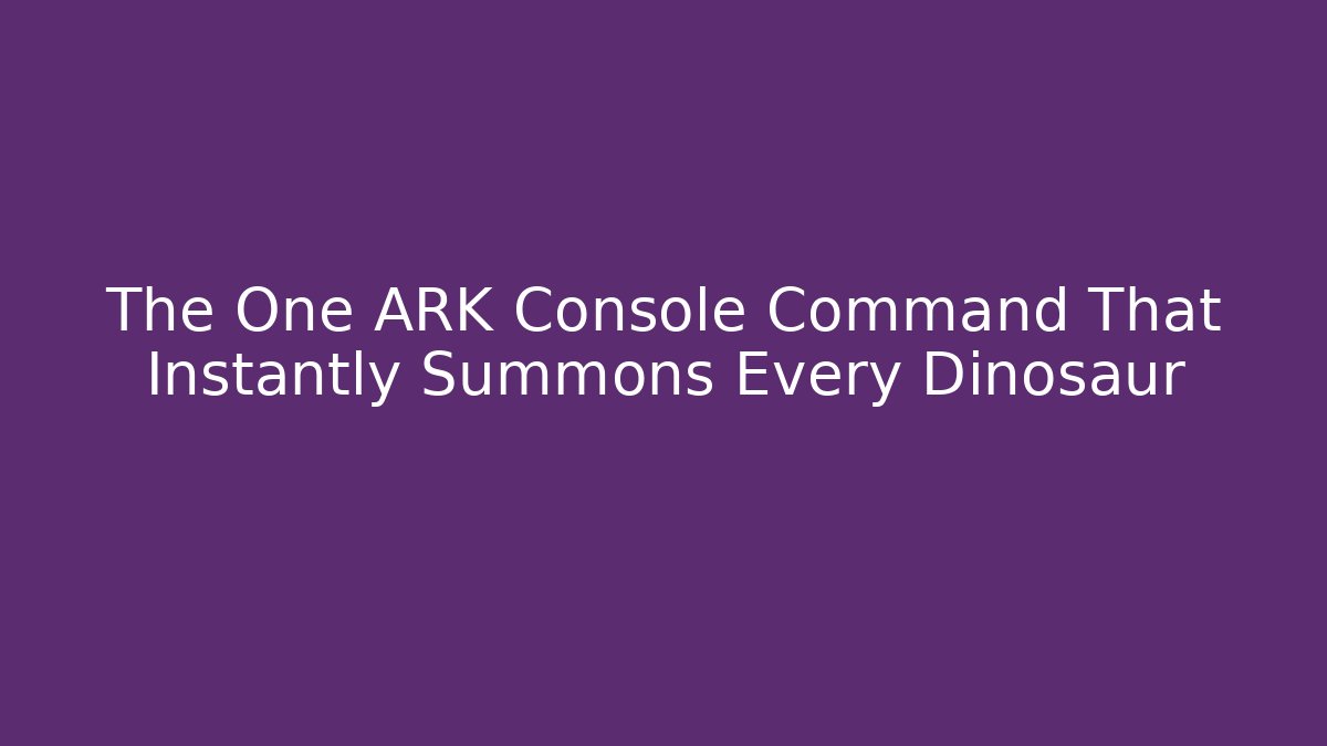 The One ARK Console Command That Instantly Summons Every Dinosaur