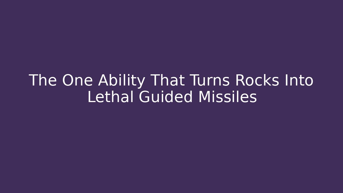 The One Ability That Turns Rocks Into Lethal Guided Missiles