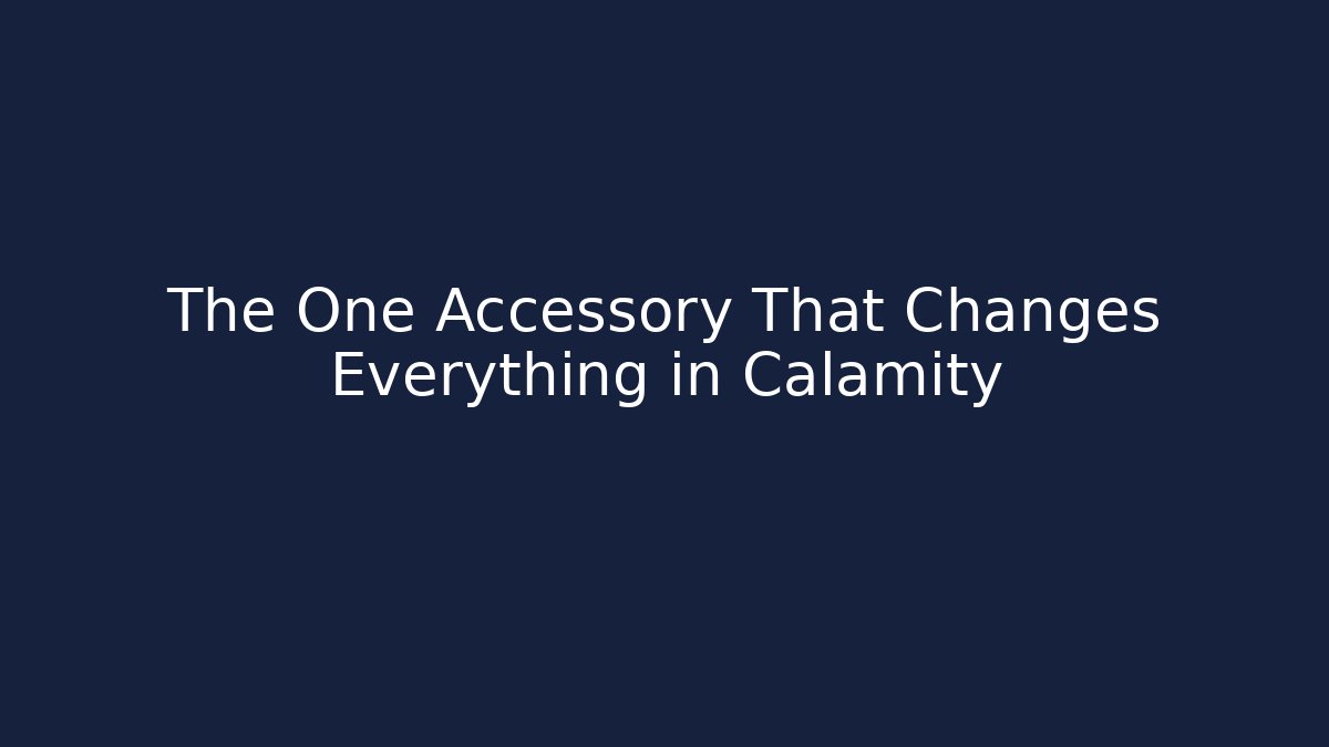 The One Accessory That Changes Everything in Calamity