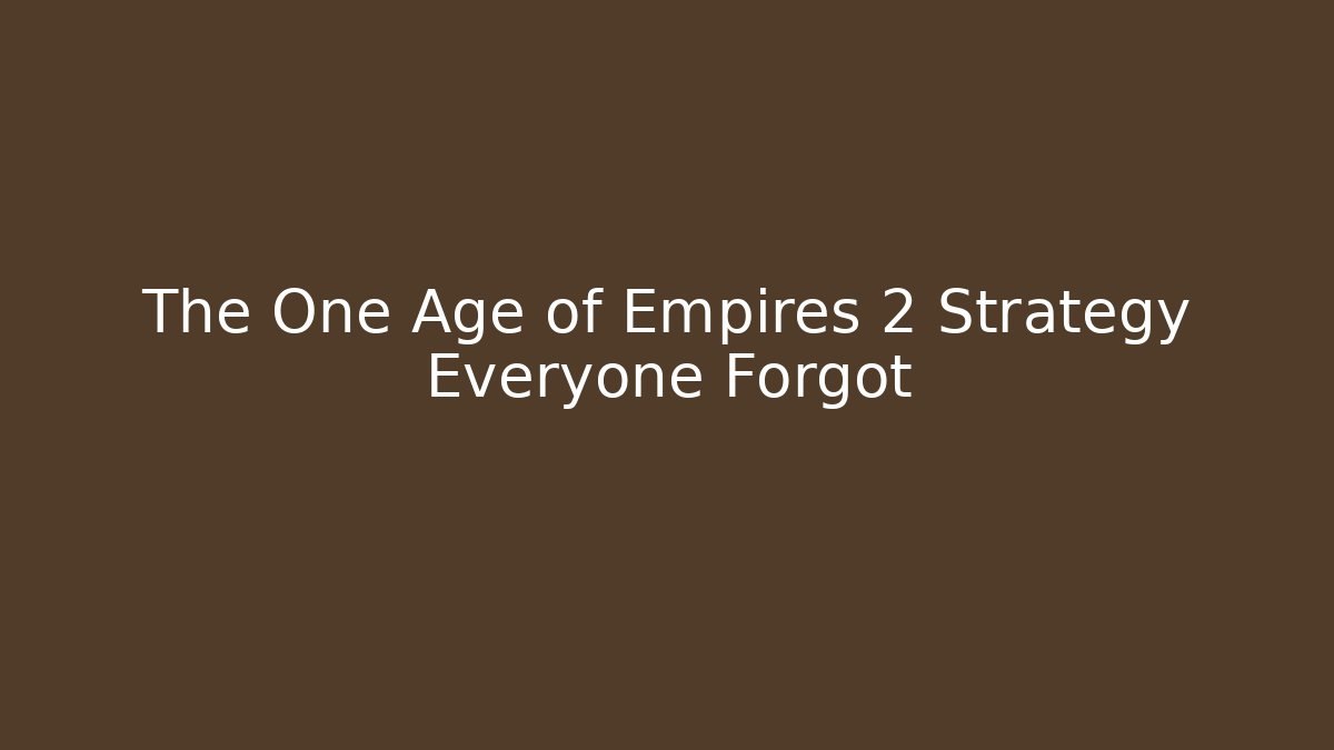 The One Age of Empires 2 Strategy Everyone Forgot
