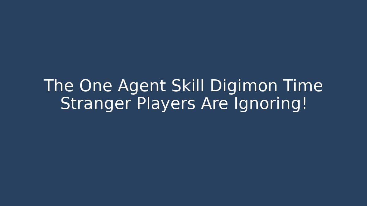 The One Agent Skill Digimon Time Stranger Players Are Ignoring!