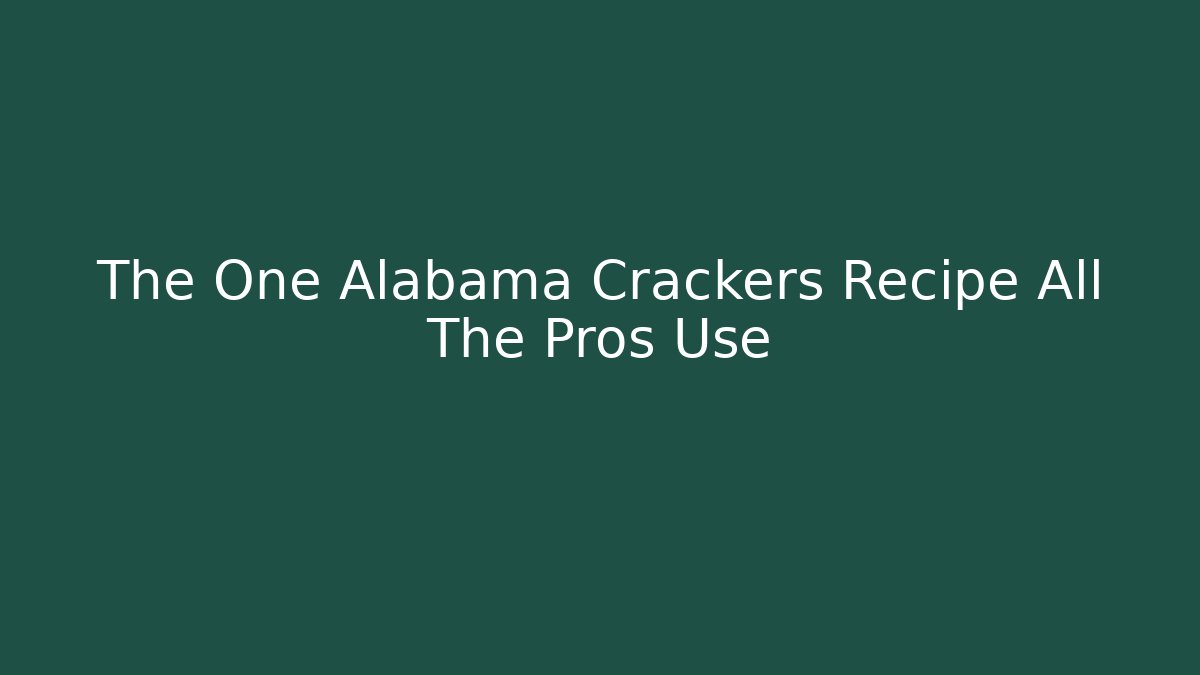 The One Alabama Crackers Recipe All The Pros Use