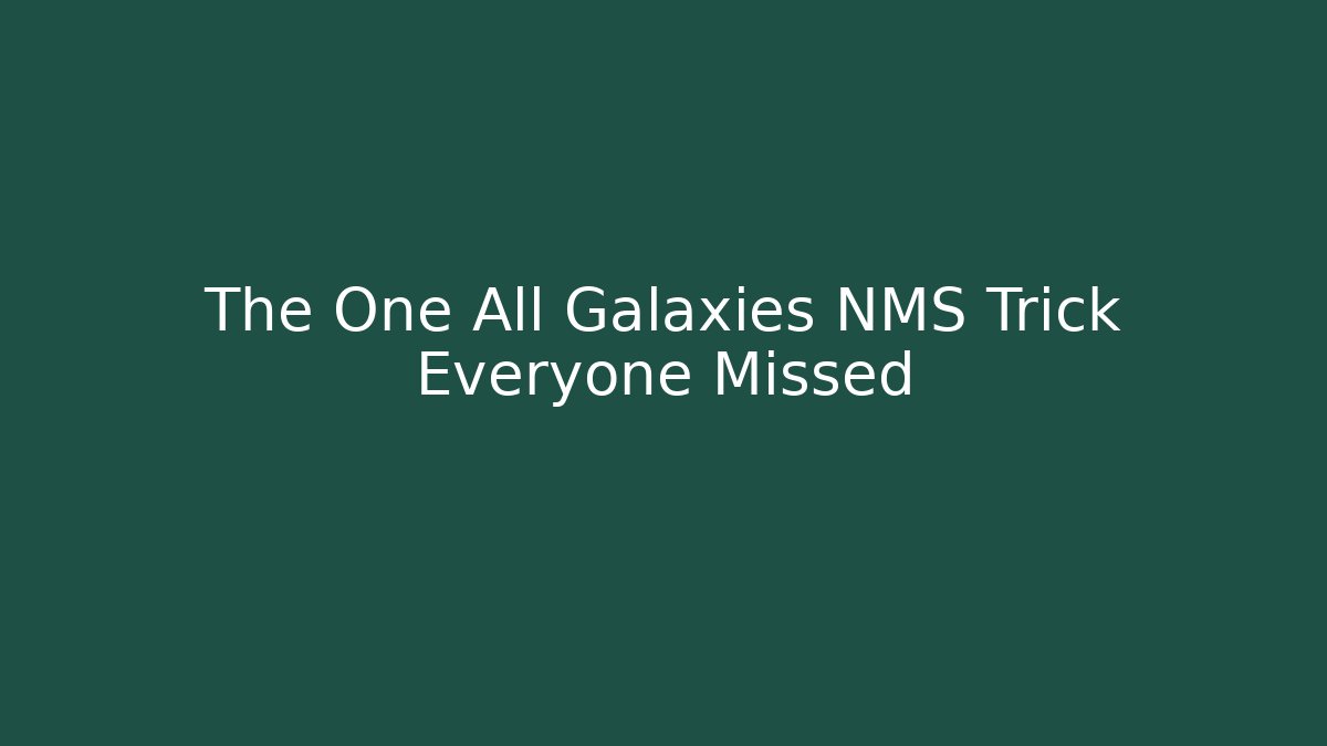 The One All Galaxies NMS Trick Everyone Missed