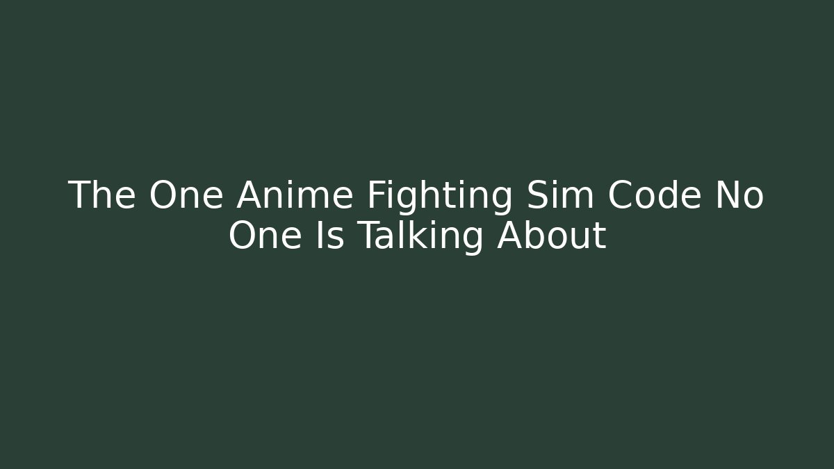 The One Anime Fighting Sim Code No One Is Talking About