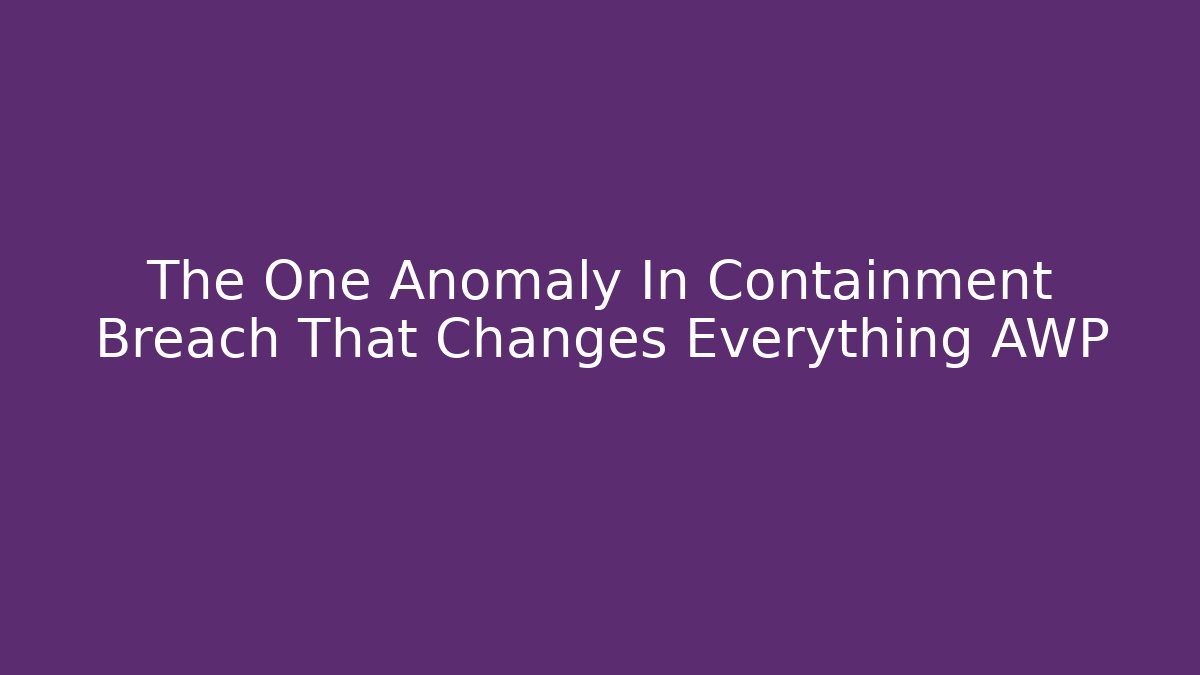 The One Anomaly In Containment Breach That Changes Everything AWP