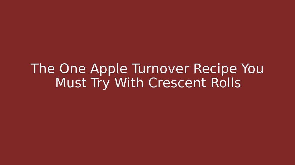 The One Apple Turnover Recipe You Must Try With Crescent Rolls - Critter Realm