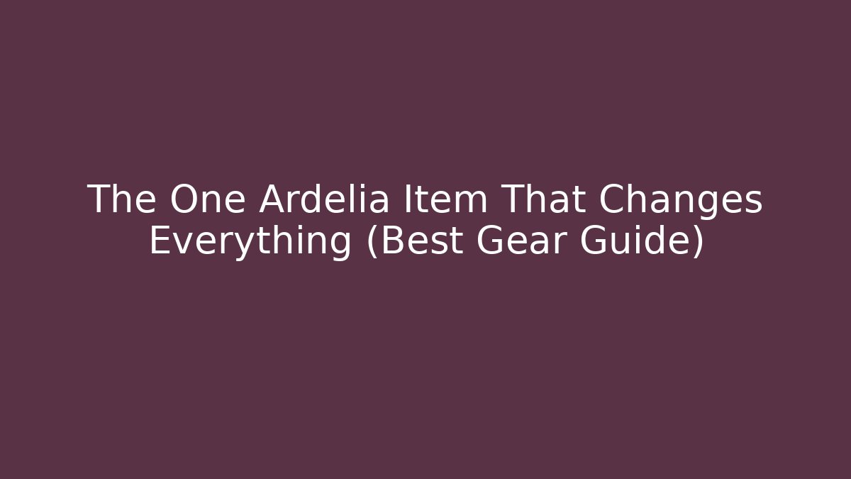 The One Ardelia Item That Changes Everything (Best Gear Guide) - Critter Realm