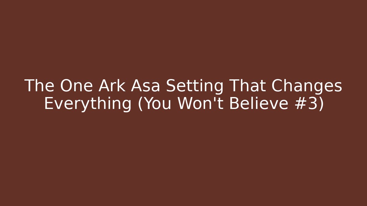 The One Ark Asa Setting That Changes Everything (You Won't Believe #3) - Critter Realm