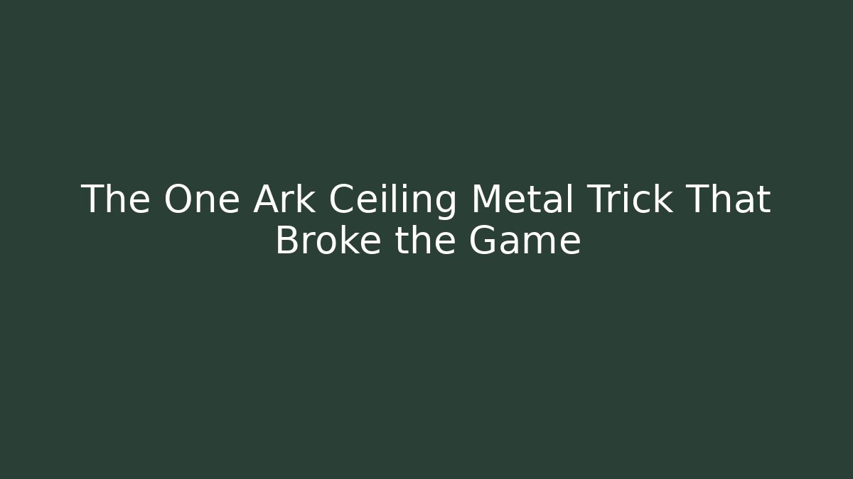 The One Ark Ceiling Metal Trick That Broke the Game - Critter Realm