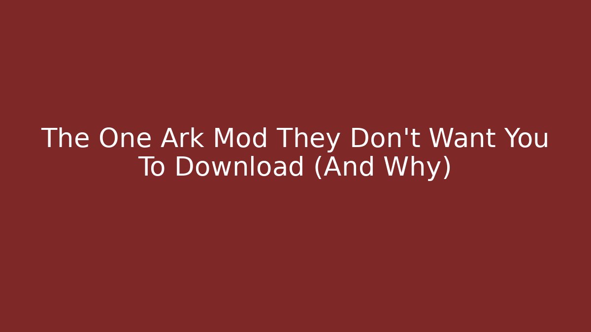 The One Ark Mod They Don't Want You To Download (And Why)